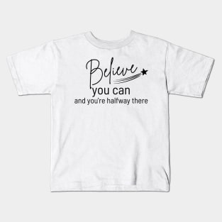 Believe You Can and You're Halfway There. Typography Motivational and Inspirational Quote. Kids T-Shirt